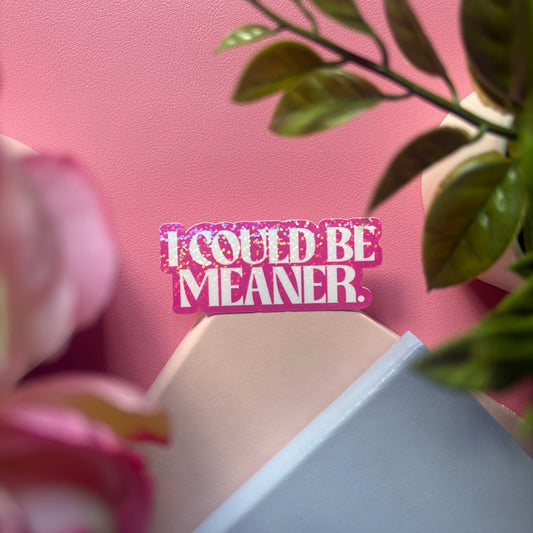 I Could Be Meaner Sticker